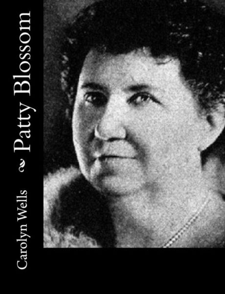 Patty Blossom - Carolyn Wells - Books - Createspace - 9781500730482 - August 4, 2014