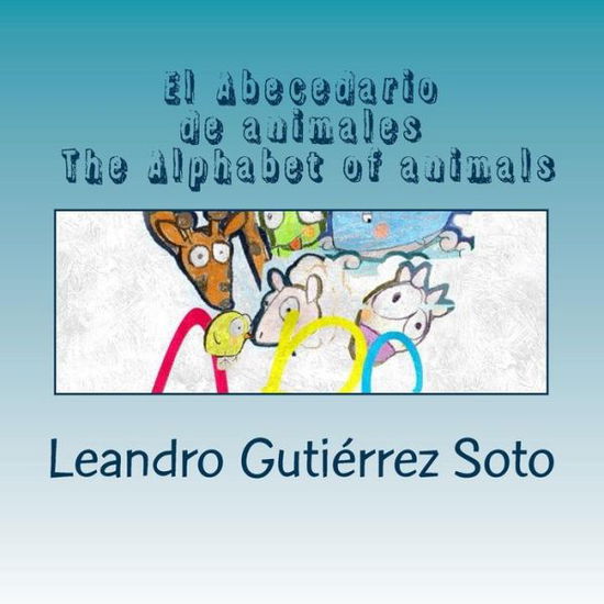 Cover for Leandro Gutierrez Soto · El Abecedario De Animales the Alphabet of Animals (Paperback Book) (2014)