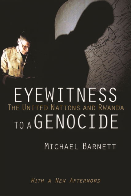 Cover for Michael Barnett · Eyewitness to a Genocide: The United Nations and Rwanda (Hardcover Book) [With a New Afterword edition] (2016)