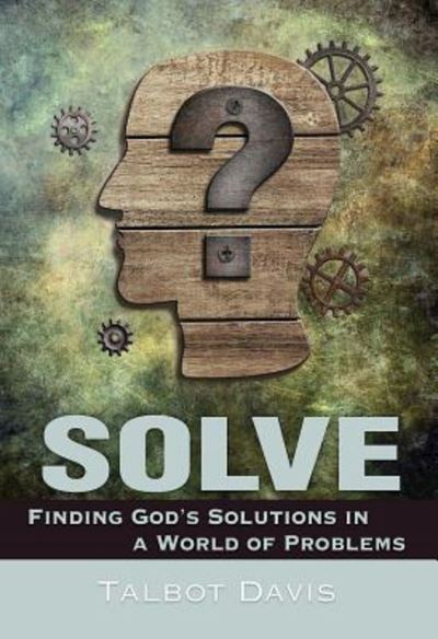 Cover for Talbot Davis · Solve Finding God's Solutions in a World of Problems (Paperback Book) (2016)