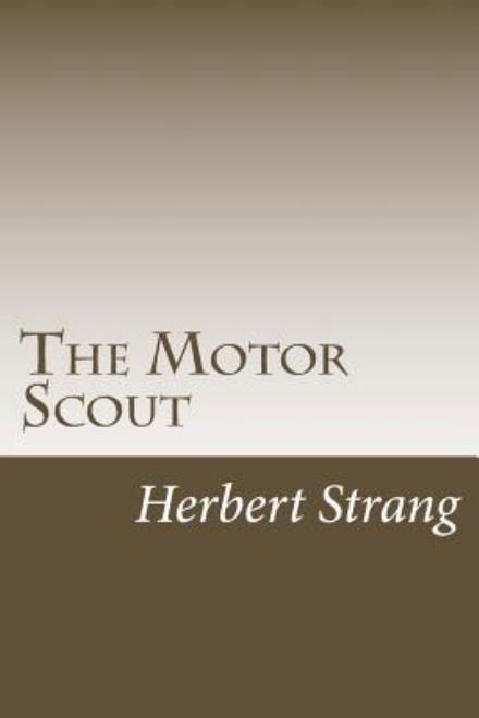 The Motor Scout - Herbert Strang - Livros - CreateSpace Independent Publishing Platf - 9781502369482 - 3 de outubro de 2014