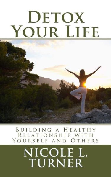 Cover for Nicole L Turner · Detox Your Life: Building a Healthy Relationship with Yourself and Others (Paperback Book) (2014)