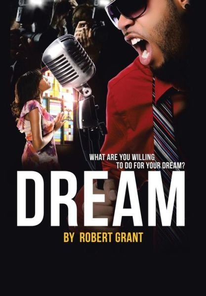 Cover for Robert Grant · Dream: What Are You Willing to Do for Your Dream? (Inbunden Bok) (2015)
