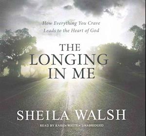 Cover for Sheila Walsh · The Longing in Me Lib/E (CD) (2016)