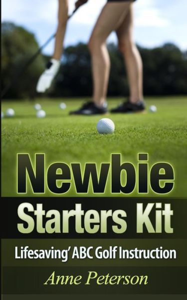 Cover for Anne Peterson · Newbie Starter Kit - 'lifesaving' Abc Golf Instruction (Paperback Book) (2014)