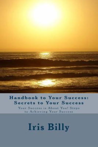 Cover for Ms Iris a Billy · Handbook to Your Success: Secrets to Your Success: Your Success is About You! Steps to Achieving Your Success (Paperback Bog) (2014)