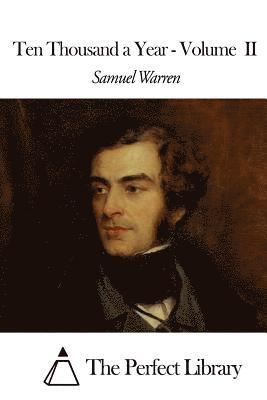 Ten Thousand a Year - Volume II - Samuel Warren - Books - Createspace - 9781507658482 - January 21, 2015