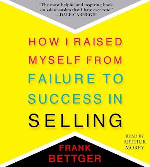 How I Raised Myself From Failure to Success in Selling - Frank Bettger - Music - Simon & Schuster Audio - 9781508226482 - December 6, 2016