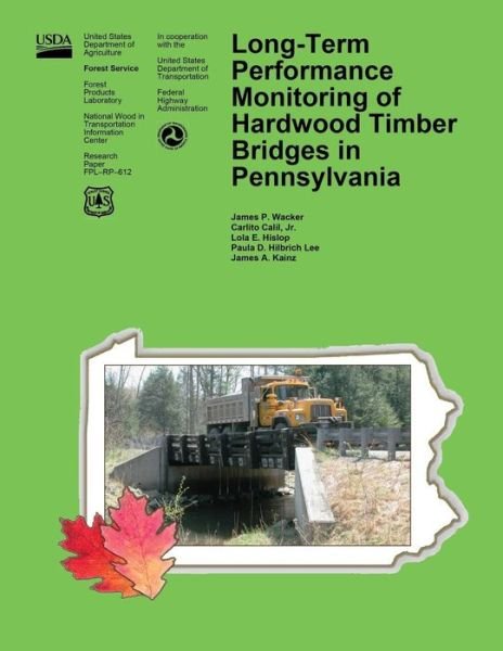 Cover for United States Department of Agriculture · Long-term Performance Monitoring of Hardwood Timber Bridges in Pennsylvania (Paperback Book) (2015)