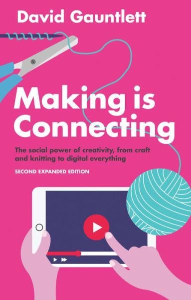 Cover for Gauntlett, David (University of Westminster) · Making is Connecting: The Social Power of Creativity, from Craft and Knitting to Digital Everything (Paperback Book) (2018)