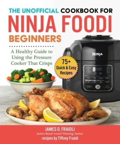 Cover for James O Fraioli · The Unofficial Cookbook for Ninja Foodi Beginners (Paperback Book) (2019)