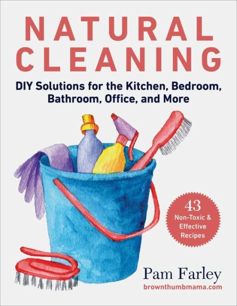 Natural Cleaning: DIY Solutions for the Kitchen, Bedroom, Bathroom, Office, and More - Pam Farley - Books - Skyhorse Publishing - 9781510771482 - December 22, 2022