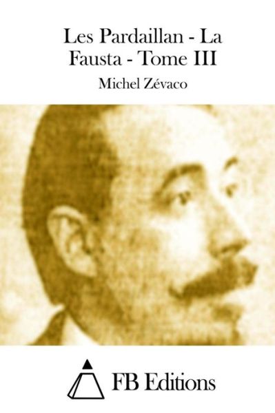 Cover for Michel Zevaco · Les Pardaillan - La Fausta - Tome III (Paperback Book) (2015)