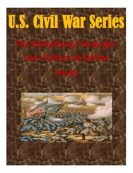 Cover for Naval War College · The Gettysburg Campaign: Lee's Failure to Define Intent (Paperback Book) (2015)