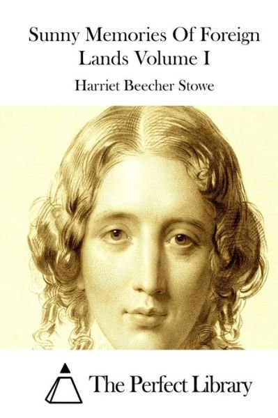 Cover for Harriet Beecher Stowe · Sunny Memories of Foreign Lands Volume I (Paperback Bog) (2015)