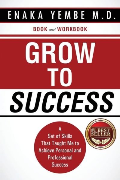 Cover for Enaka Yembe · Grow to Success: a Set of Skills That Taught Me to Achieve Personal and Professional Success (Pocketbok) (2015)