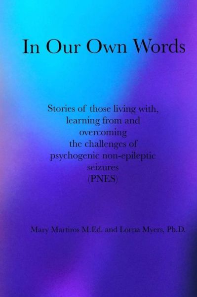 Cover for M Ed Mary Martiros · In Our Own Words: Stories of Those Living With, Learning from and Overcoming the Challenges of Psychogenic Non-epileptic Seizures (Pnes) (Paperback Book) (2015)