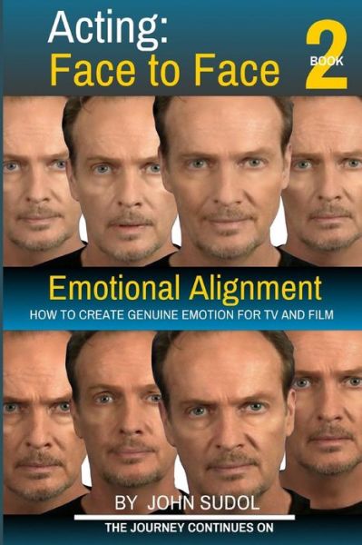 Acting Face to Face 2: How to Create Genuine Emotion for TV and Film - John Sudol - Boeken - Createspace - 9781517219482 - 22 september 2015