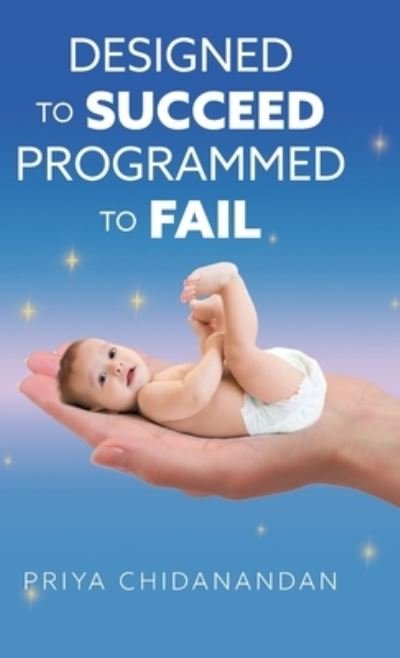 Cover for Priya Chidanandan · Designed to Succeed, Programmed to Fail (Hardcover bog) (2020)