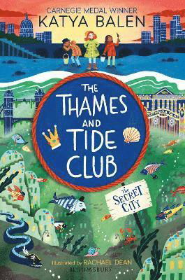 The Thames and Tide Club: The Secret City - Katya Balen - Bøker - Bloomsbury Publishing PLC - 9781526640482 - 11. mai 2023
