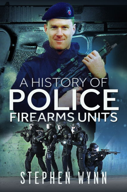 Cover for Stephen Wynn · A History of Police Firearms Units (Paperback Book) (2025)