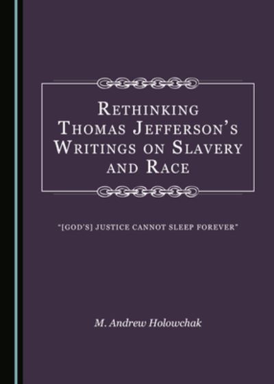 Cover for M. Andrew Holowchak · Rethinking Thomas Jefferson's Writings on Slavery and Race (Hardcover Book) (2020)