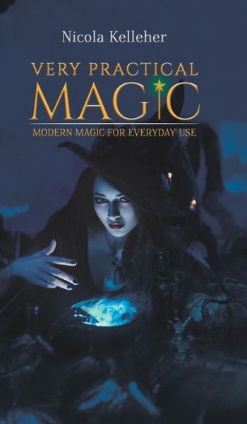 Cover for Nicola Kelleher · Very Practical Magic: Modern Magic for Everyday Use (Hardcover Book) (2019)