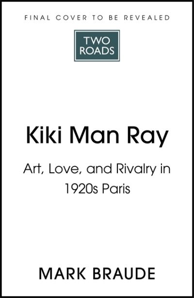 Cover for Mark Braude · Kiki Man Ray: Art, Love and Rivalry in 1920s Paris (Inbunden Bok) (2022)