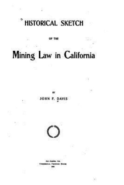 Cover for John F Davis · Historical Sketch of the Mining Law in California (Paperback Book) (2016)