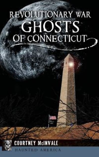 Cover for Courtney McInvale · Revolutionary War Ghosts of Connecticut (Gebundenes Buch) (2016)