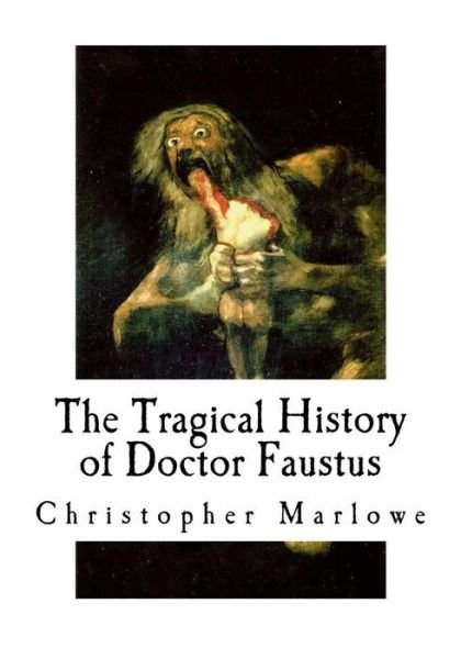 The Tragical History of Doctor Faustus - Christopher Marlowe - Bücher - Createspace Independent Publishing Platf - 9781535336482 - 17. Juli 2016