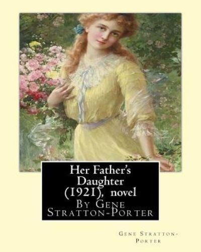 Cover for Gene Stratton-Porter · Her Father's Daughter (1921), By Gene Stratton-Porter A NOVEL (Pocketbok) (2016)