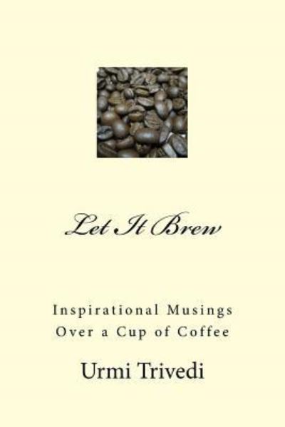 Let It Brew - Urmi Trivedi - Kirjat - Createspace Independent Publishing Platf - 9781539086482 - tiistai 8. elokuuta 2017