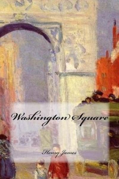 Washington Square - Henry James - Bøger - Createspace Independent Publishing Platf - 9781544080482 - 3. marts 2017
