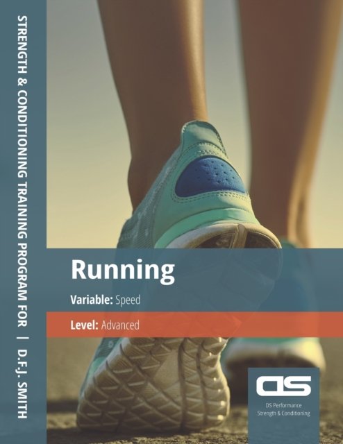 Cover for D F J Smith · DS Performance - Strength &amp; Conditioning Training Program for Running, Speed, Advanced (Paperback Book) (2016)