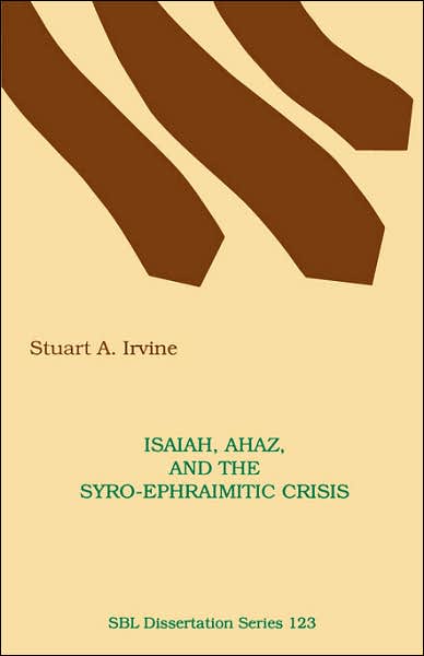 Cover for Stuart A. Irvine · Isaiah, Ahaz, and the Syro-ephraimitic Crisis (Monograph Series / the Society of Biblical Literature) (Paperback Book) (1990)