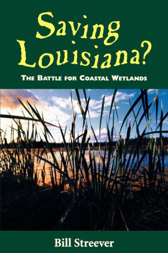 Cover for Bill Streever · Saving Louisiana? the Battle for Coastal Wetlands (Paperback Book) (2001)