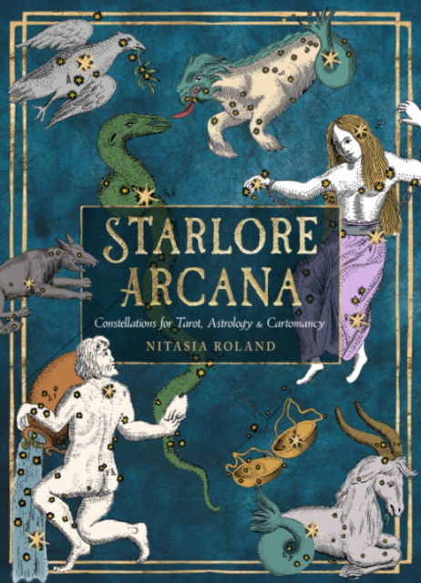 Starlore Arcana: Constellations for Tarot, Astrology, and Cartomancy (56 Full-Color Cards and 128-Page Guidebook) - Nitasia Roland - Books - Red Wheel/Weiser - 9781578638482 - August 13, 2024
