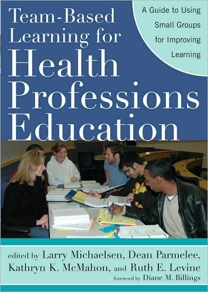 Cover for Larry K Michaelsen · Team-Based Learning for Health Professions Education: A Guide to Using Small Groups for Improving Learning (Paperback Book) (2007)