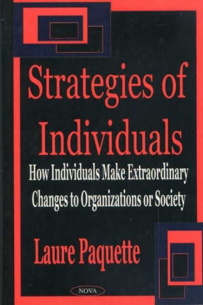 Cover for Laure Paquette · Strategies of Individuals: How Individuals Make Extraordinary Changes to Organizations or Society (Hardcover Book) (2002)