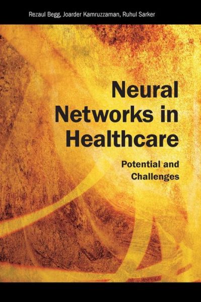 Cover for Rezaul Begg · Neural Networks in Healthcare: Potential and Challenges (Hardcover Book) (2013)