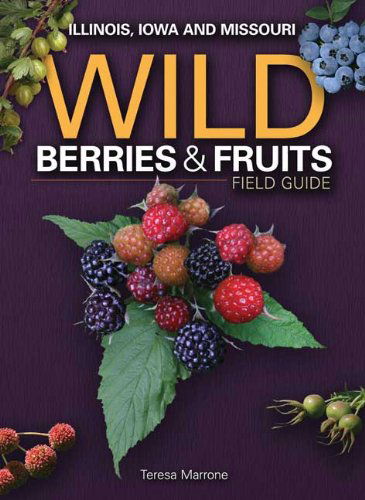 Cover for Teresa Marrone · Wild Berries &amp; Fruits Field Guide of Illinois, Iowa and Missouri - Wild Berries &amp; Fruits Identification Guides (Paperback Book) (2010)