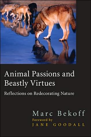 Cover for Marc Bekoff · Animal Passions and Beastly Virtues: Reflections on Redecorating Nature (Pocketbok) (2005)