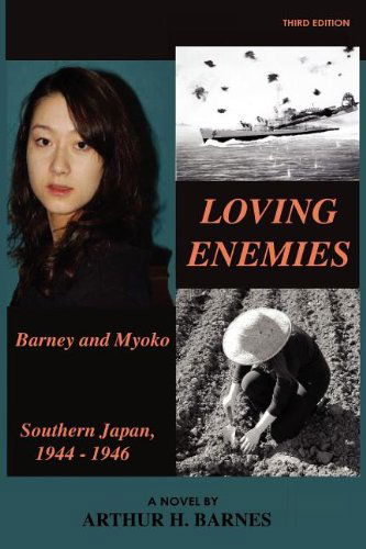 Cover for Arthur H. Barnes · Loving Enemies - Barney and Myoko, Southern Japan, 1944-1946 (Paperback Book) (2012)