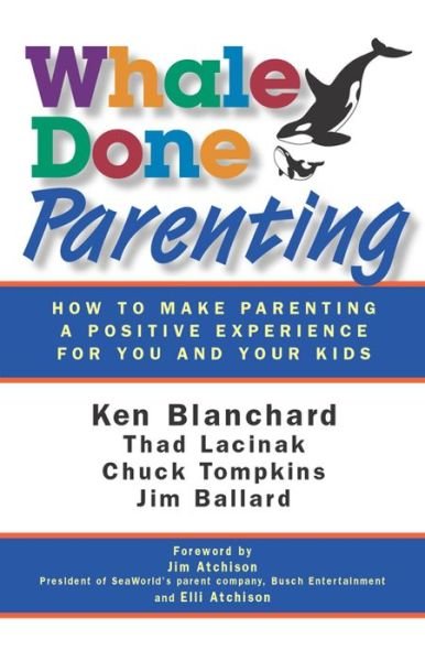 Cover for Ken Blanchard · Whale Done Parenting: How to Make Parenting a Positive Experience for You and Your Kids (Taschenbuch) (2009)