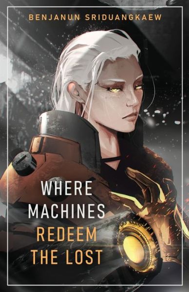 Where Machines Redeem the Lost - Benjanun Sriduangkaew - Books - Prime Books - 9781607015482 - November 16, 2021