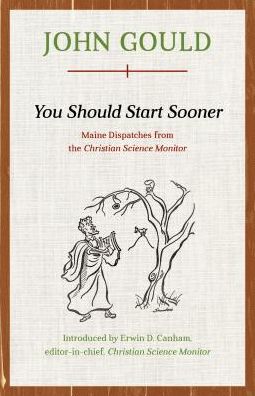 You Should Start Sooner: Maine Dispatches from The Christian Science Monitor - John Gould - Books - Rowman & Littlefield - 9781608935482 - May 15, 2019
