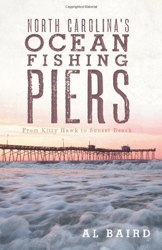 Cover for Al Baird · North Carolina's Ocean Fishing Piers: from Kitty Hawk to Sunset Beach (Pocketbok) [1st edition] (2011)