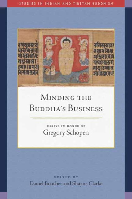 Minding the Buddha's Business: Essays in Honor of Gregory Schopen - Daniel Boucher - Books - Wisdom Publications,U.S. - 9781614297482 - July 24, 2025