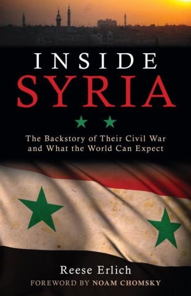 Inside Syria: The Backstory of Their Civil War and What the World Can Expect - Reese Erlich - Livres - Prometheus Books - 9781616149482 - 7 octobre 2014